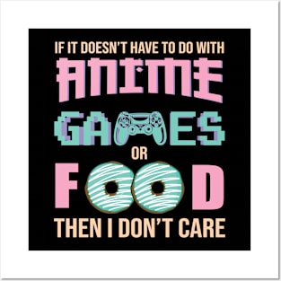 If It Doesn't Have To Do With Anime Games or Food Then I Don't Care Posters and Art
